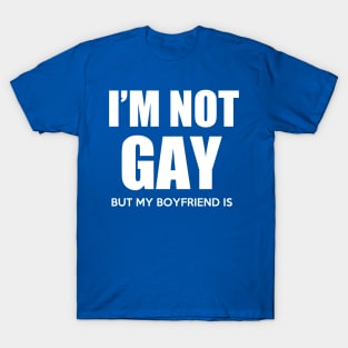 I'm not gay but my boyfriend is T-Shirt